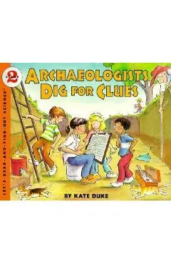 Archaeologists Dig for Clues - Kate Duke