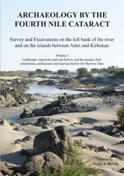Archaeology by the Fourth Nile Cataract. Survey and Excavations on the Left Bank of the River and on the Islands Between Amri and Kirbekan, Volume I, Hardback/Derek A. Welsby