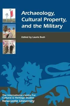 Archaeology, Cultural Property, and the Military, Hardback/***
