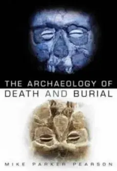 Archaeology of Death and Burial, Paperback/Mike Pearson