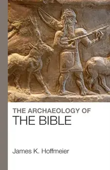 Archaeology of the Bible, Paperback/James K.Hoffmeier