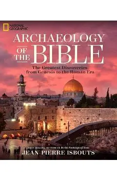 Archaeology of the Bible: The Greatest Discoveries from Genesis to the Roman Era - Jean-pierre Isbouts
