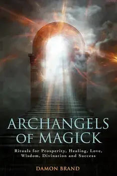 Archangels of Magick: Rituals for Prosperity, Healing, Love, Wisdom, Divination and Success, Paperback/Damon Brand