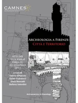 Archeologia a Firenze: Citta e Territorio. Atti del Workshop. Firenze, 12-13 Aprile 2013, Paperback/***