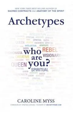 Archetypes: A Beginner's Guide to Your Inner-Net - Caroline Myss