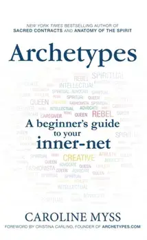 Archetypes. A Beginner's Guide to Your Inner-net, Paperback/Caroline Myss