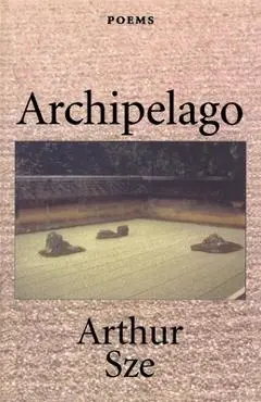 Archipelago - Arthur Sze