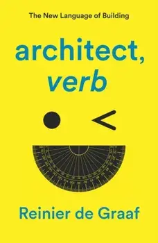 architect, verb.. The New Language of Building, Paperback/Reinier De Graaf