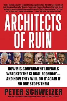 Architects of Ruin: How Big Government Liberals Wrecked the Global Economy--And How They Will Do It Again If No One Stops Them, Paperback/Peter Schweizer