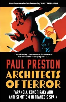 Architects of Terror. Paranoia, Conspiracy and Anti-Semitism in Franco’s Spain, Paperback/Paul Preston