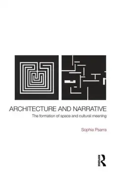 Architecture and Narrative. The Formation of Space and Cultural Meaning, Paperback/Sophia Psarra