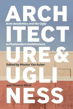 Architecture and Ugliness. Anti-Aesthetics and the Ugly in Postmodern Architecture, Paperback/***