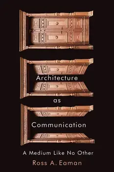 Architecture as Communication. A Medium Like No Other, Paperback/Ross A. Eaman