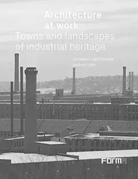 Architecture at Work. Towns and Landscapes of Industrial Heritage, Hardback/***