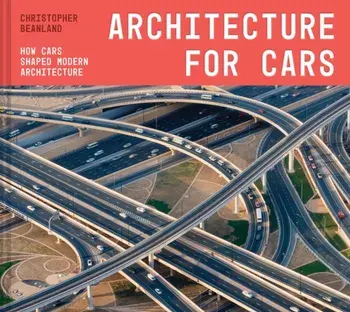 Architecture For Cars. How cars shaped modern architecture, Hardback/Christopher Beanland