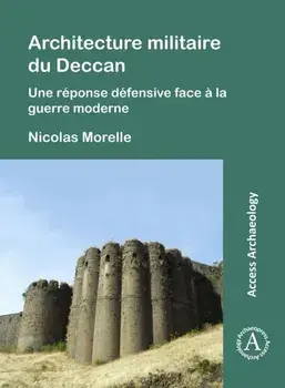 Architecture militaire du Deccan. Une reponse defensive face a la guerre moderne, Paperback/Nicolas Morelle