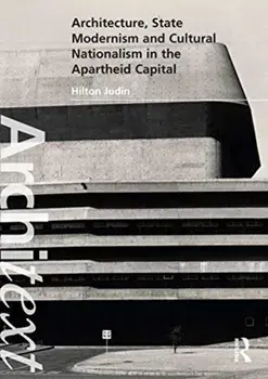 Architecture, State Modernism and Cultural Nationalism in the Apartheid Capital, Paperback/Hilton Judin