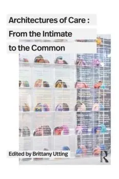 Architectures of Care. From the Intimate to the Common, Paperback/***