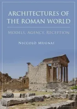 Architectures of the Roman World. Models, Agency, Reception, Paperback/***