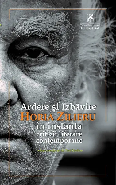 Ardere şi Izbăvire. Horia Zilieru în instanţa criticii literare