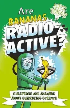 Are Bananas Radioactive?. Questions and Answers About Surprising Science, Paperback/William (Author) Potter