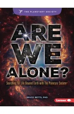 Are We Alone?: Searching for Life Beyond Earth with the Planetary Society (R) - Bruce Betts