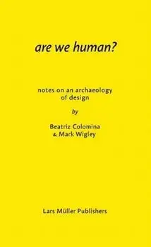 Are We Human' Notes on an Archaeology of Design, Paperback/Beatriz Colomina
