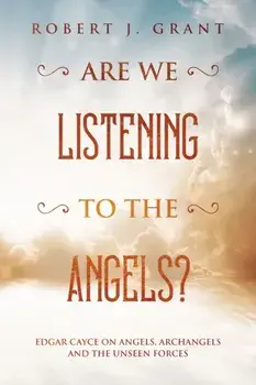 Are We Listening to the Angels?: Edgar Cayce on Angels, Archangels and the Unseen Forces, Paperback/James M. Hart