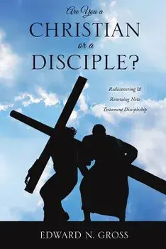 Are You a Christian or a Disciple?, Paperback/Edward N. Gross