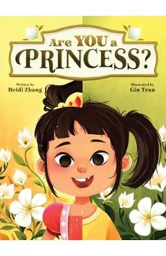 Are YOU a Princess?: An inspiring children's book about kindness and true nobility - Heidi Zhang