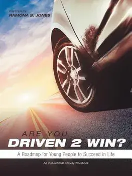 Are You Driven 2 Win? a Roadmap for Young People to Succeed in Life: An Inspirational Activity Workbook, Paperback/Ramona S. Jones