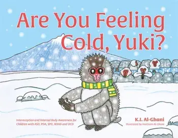 Are You Feeling Cold, Yuki?: A Story to Help Build Interoception and Internal Body Awareness for Children with Special Needs, Including Those with/Kay Al-Ghani