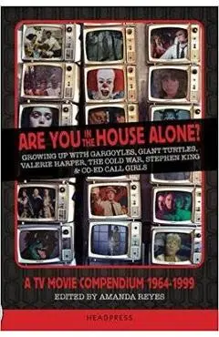Are You in the House Alone?: A TV Movie Compendium 1964-1999 - Amanda Reyes