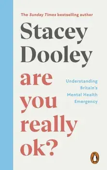 Are You Really OK?. Understanding Britain's Mental Health Emergency, Paperback/Stacey Dooley