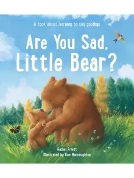 Are You Sad, Little Bear?. A book about learning to say goodbye, Hardback/Rachel Rivett