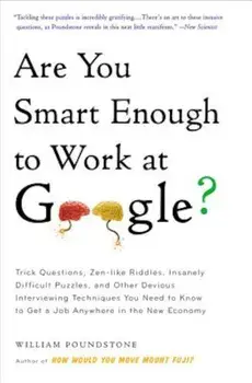Are You Smart Enough to Work at Google': Trick Questions, Zen-Like Riddles, Insanely Difficult Puzzles, and Other Devious Interviewing Techniques You, Paperback/William Poundstone
