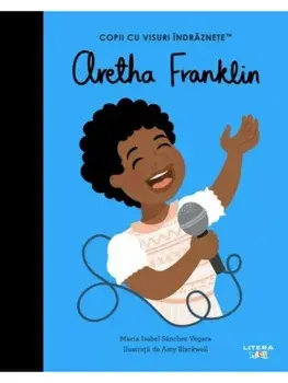 Aretha Franklin. Copii cu visuri indraznete/Maria Isabel Sanchez Vegara