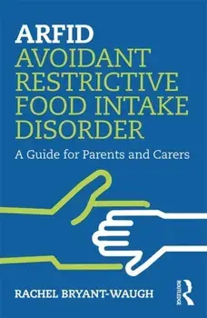 ARFID Avoidant Restrictive Food Intake Disorder. A Guide for Parents and Carers, Paperback/Rachel Bryant-Waugh