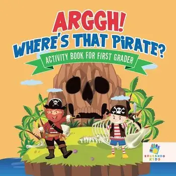 Arggh! Where's That Pirate? Activity Book for First Grader, Paperback/***