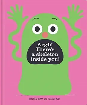 Argh! There's a Skeleton Inside You!, Hardback/Julian Frost