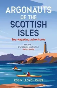 Argonauts of the Scottish Isles. Sea-kayaking Adventures, Paperback/Robin Lloyd-Jones
