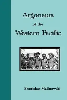 Argonauts of the Western Pacific. an Account of Native Enterprise and Adventure in the Archipelagoes of Melanesian New Guinea/Bronislaw Malinowski