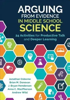 Arguing from Evidence in Middle School Science: 24 Activities for Productive Talk and Deeper Learning, Paperback/Jonathan Francis Osborne