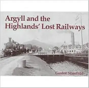 Argyll and the Highlands' Lost Railways, Paperback/Gordon Stansfield