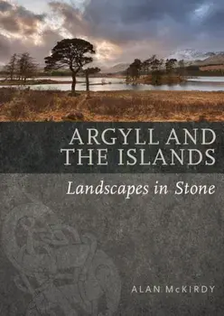 Argyll & the Islands. Landscapes in Stone, Paperback/Alan McKirdy
