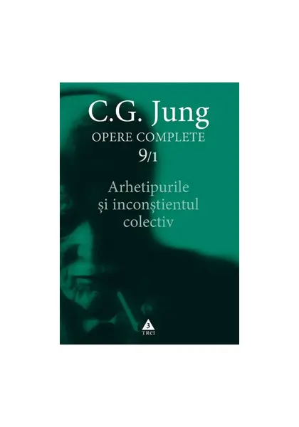 Arhetipurile şi inconştientul colectiv - Opere Complete, vol. 9/1