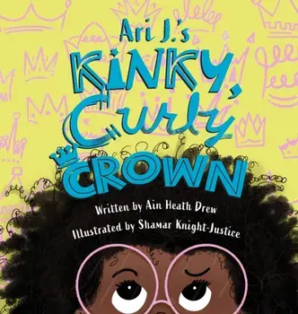 Ari J.'s Kinky, Curly Crown, Hardcover/Ain Heath Drew