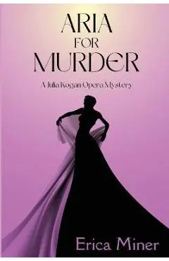 Aria for Murder: A Julia Kogan Opera Mystery - Erica Miner