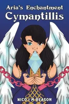 Aria’s Enchantment: Cymantillis, Paperback/Nico I M Reason