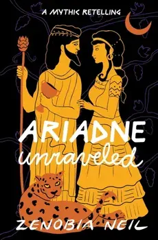 Ariadne Unraveled: A Mythic Retelling, Paperback/Zenobia Neil